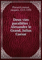 Deux vies parallles : Alexandre le Grand, Julius Caesar