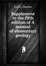 Supplement to the fifth edition of A manual of elementary geology