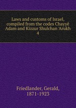 Laws and customs of Israel, compiled from the codes Chayy Adam and Kizzur Shulchan `Arukh. 4