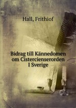 Bidrag till Knnedomen om Cistercienserorden I Sverige