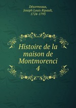 Histoire de la maison de Montmorenci. 4