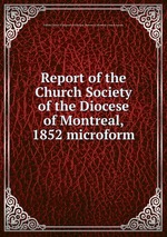 Report of the Church Society of the Diocese of Montreal, 1852 microform