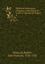 Mmoires historiques, critiques, et anecdotes des reines et rgentes de France. 4