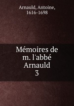 Mmoires de m. l`abb Arnauld. 3