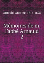 Mmoires de m. l`abb Arnauld. 2