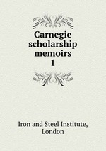 Carnegie scholarship memoirs. 1