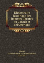 Dictionnaire historique des hommes illustres du Canada et delAmerique