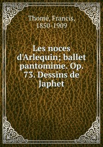 Les noces d`Arlequin; ballet pantomime. Op. 73. Dessins de Japhet