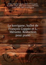 La korrigane; ballet de Franois Coppe et L. Mrante. Rduction pour piano