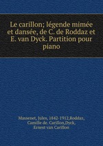 Le carillon; lgende mime et danse, de C. de Roddaz et E. van Dyck. Partition pour piano