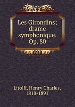 Les Girondins; drame symphonique. Op. 80
