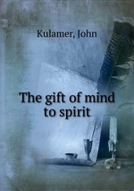 The gift of mind to spirit