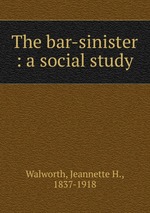 The bar-sinister : a social study