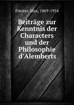 Beitrge zur Kenntnis der Characters und der Philosophie d`Alemberts