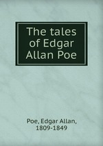 The tales of Edgar Allan Poe