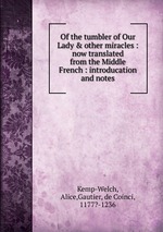 Of the tumbler of Our Lady & other miracles : now translated from the Middle French : introducation and notes