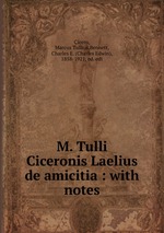 M. Tulli Ciceronis Laelius de amicitia : with notes