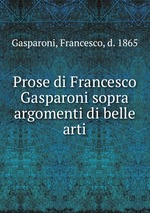 Prose di Francesco Gasparoni sopra argomenti di belle arti