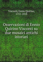 Osservazioni di Ennio Quirino Visconti su due musaici antichi istoriati