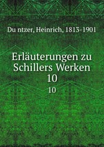 Erluterungen zu Schillers Werken. 10