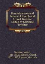 Reminiscences and letters of Joseph and Arnold Toynbee. Edited by Gertrude Toynbee