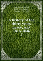 A history of the thirty years` peace, A.D. 1816-1846. 2
