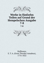 Werke in fnfzehn Teilen auf Grund der Hempelschen Ausgabe. 7-8