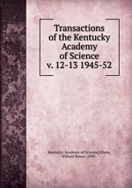 Transactions of the Kentucky Academy of Science. v. 12-13 1945-52