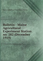 Bulletin - Maine Agricultural Experiment Station. no. 282 (December 1919)