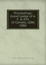 Proceedings: Grand Lodge of A.F. & A.M. of Canada, 1886. 1886