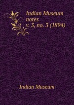 Indian Museum notes. v. 3, no. 3 (1894)