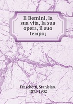 Il Bernini, la sua vita, la sua opera, il suo tempo;
