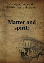 Matter and spirit;