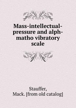 Mass-intellectual-pressure and alph-matho vibratory scale