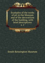 Examples of the works of art in the Museum and of the decorations of the building, with brief descriptions. v. 1