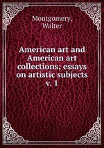 American art and American art collections; essays on artistic subjects. v. 1