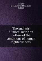 The analysis of moral man : an outline of the conditions of human righteousness