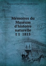 Mmoires du Musum d`histoire naturelle. t 1  1815