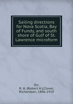 Sailing directions for Nova Scotia, Bay of Fundy, and south shore of Gulf of St. Lawrence microform