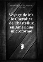 Voyage de Mr. le Chevalier de Chastellux en Amrique microforme