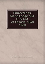 Proceedings: Grand Lodge of A.F. & A.M. of Canada, 1868. 1868