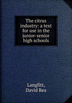 The citrus industry: a text for use in the junior-senior high schools