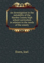 An investigation in the suitability of the Hardee County high school curriculum in relation to the needs of the county