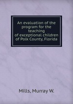 An evaluation of the program for the teaching of exceptional children of Polk County, Florida