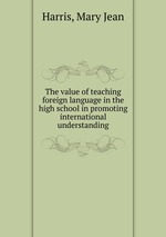 The value of teaching foreign language in the high school in promoting international understanding