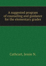 A suggested program of counseling and guidance for the elementary grades