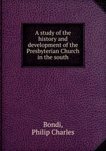 A study of the history and development of the Presbyterian Church in the south