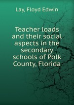 Teacher loads and their social aspects in the secondary schools of Polk County, Florida