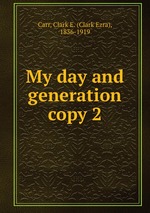 My day and generation. copy 2
