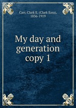 My day and generation. copy 1